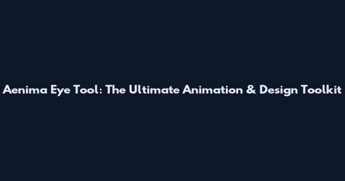 Aenima Eye Tool: The Ultimate Animation & Design Toolkit