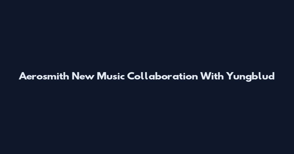 Aerosmith New Music Collaboration With Yungblud