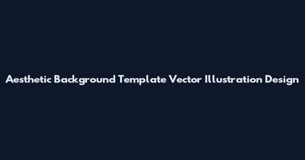 Aesthetic Background Template Vector Illustration Design