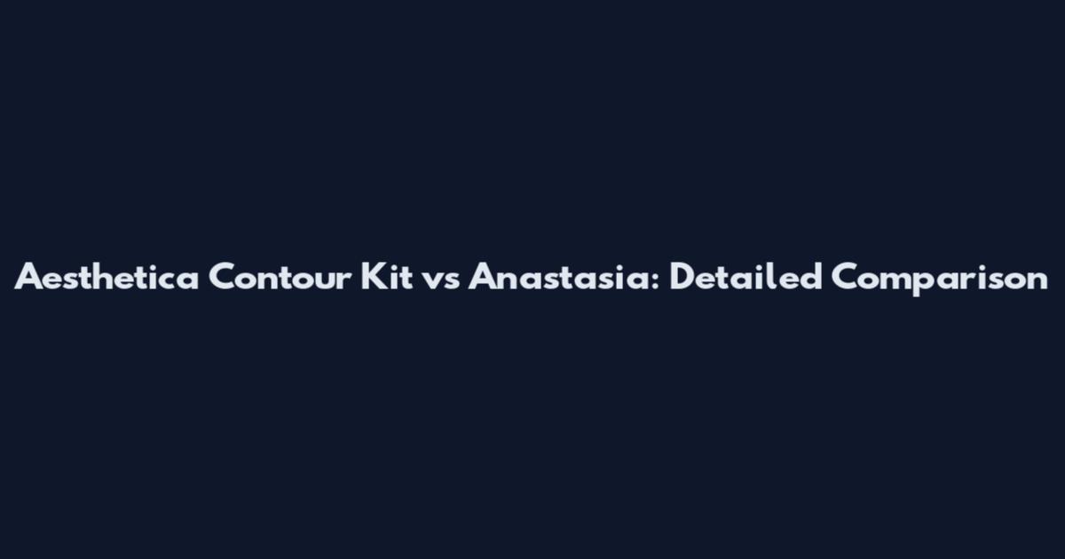 Aesthetica Contour Kit vs Anastasia: Detailed Comparison