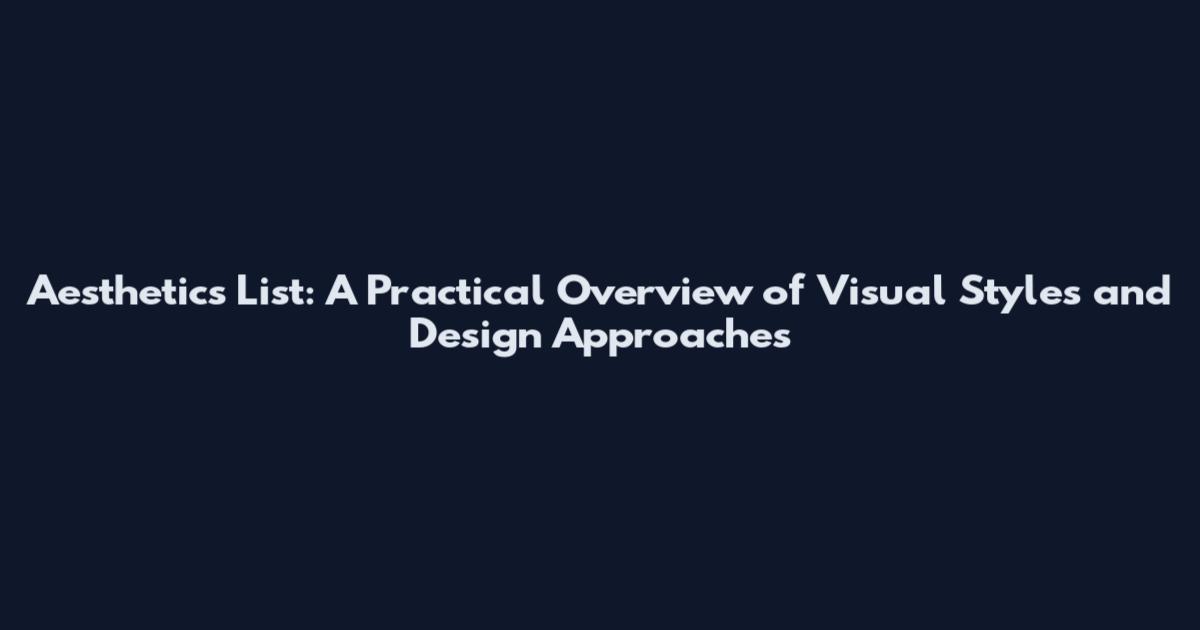 Aesthetics List: A Practical Overview of Visual Styles and Design Approaches