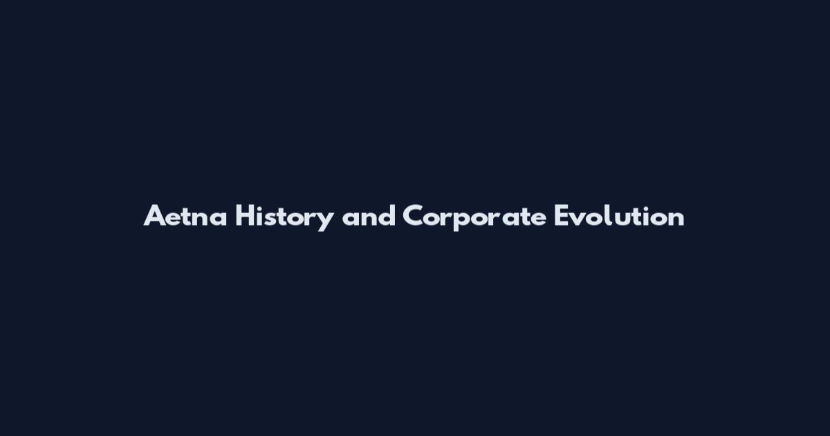 Aetna History and Corporate Evolution