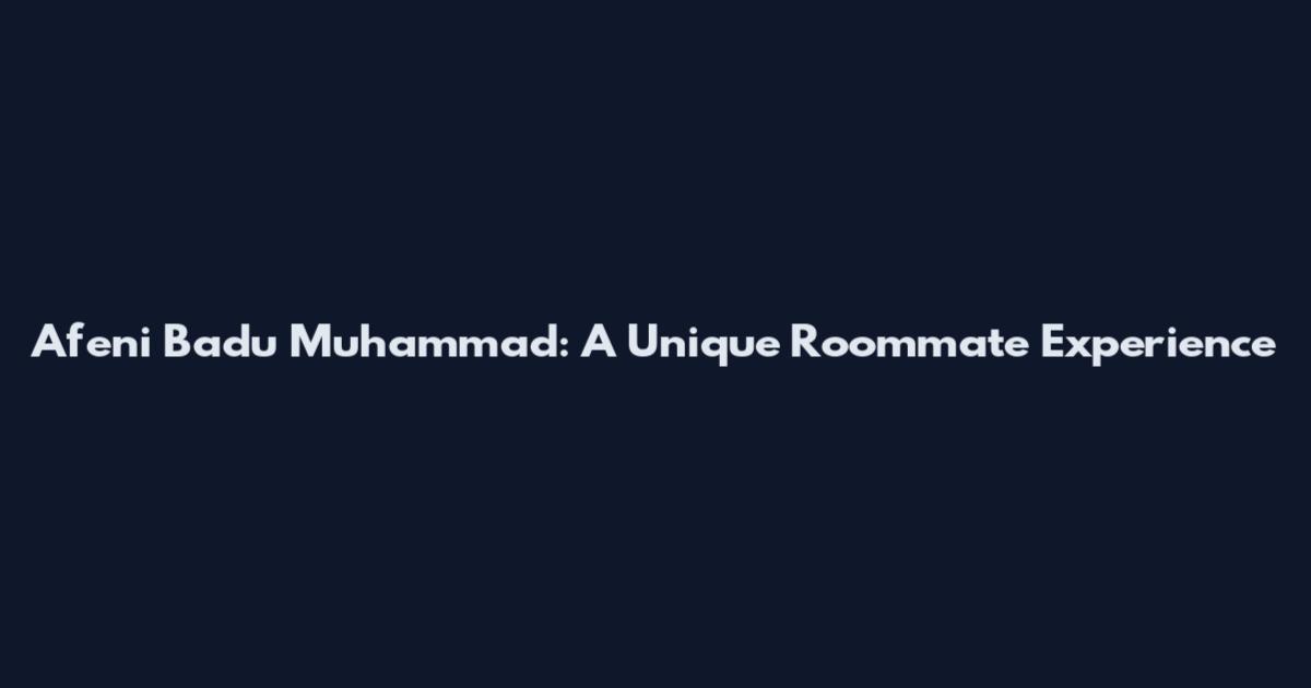 Afeni Badu Muhammad: A Unique Roommate Experience