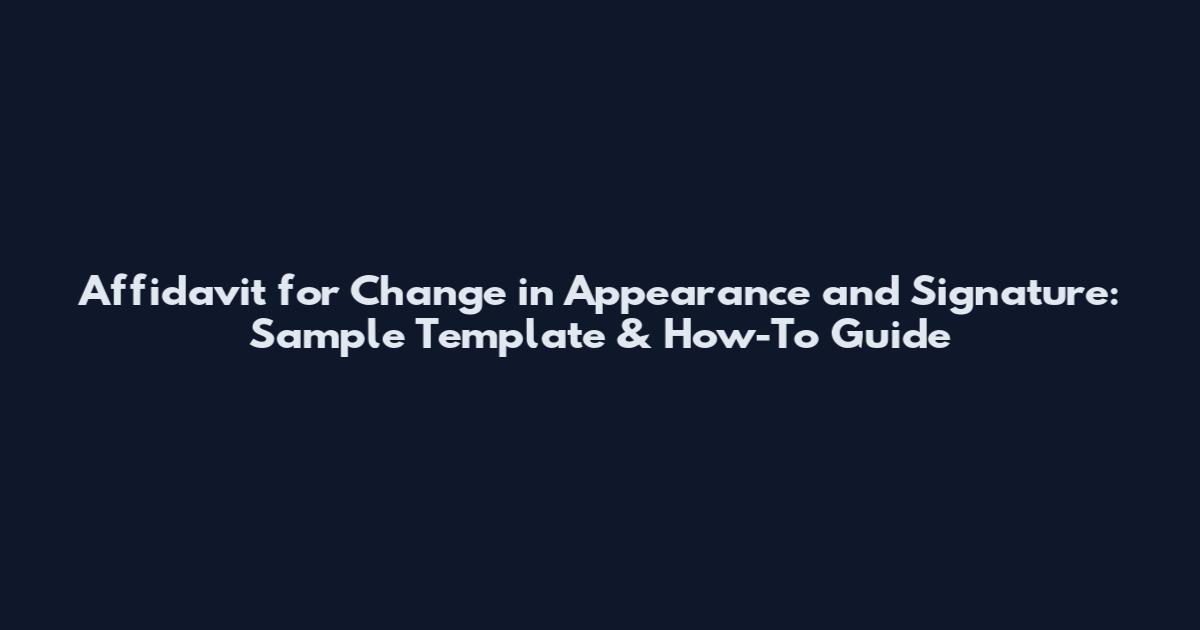 Affidavit for Change in Appearance and Signature: Sample Template & How-To Guide