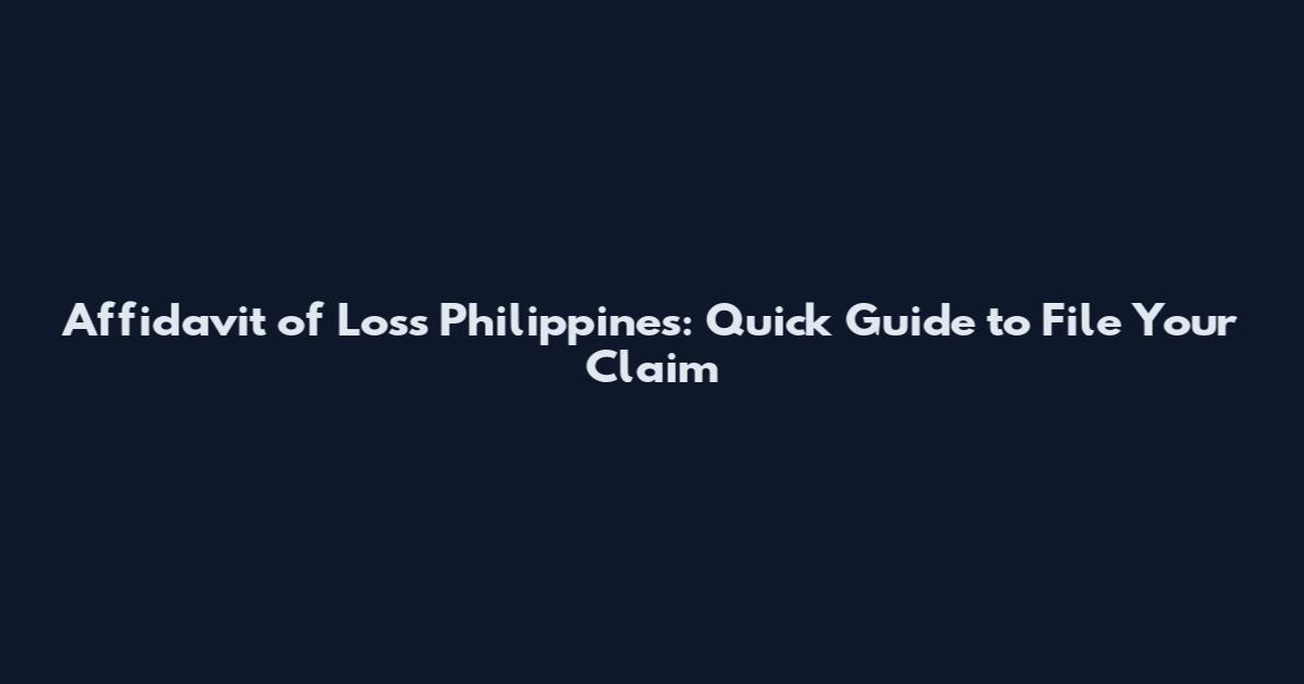 Affidavit of Loss Philippines: Quick Guide to File Your Claim