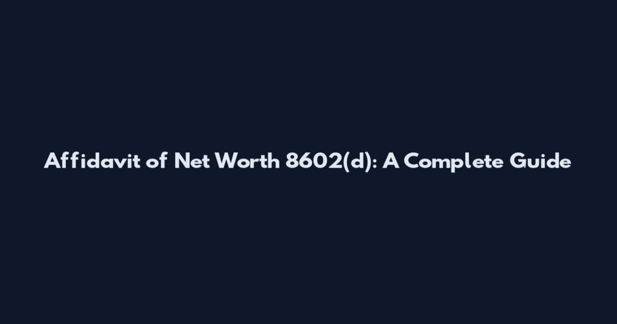 Affidavit of Net Worth 8602(d): A Complete Guide