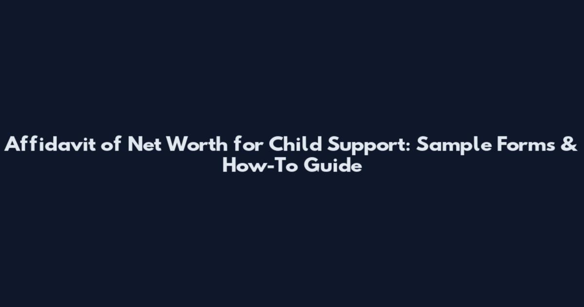 Affidavit of Net Worth for Child Support: Sample Forms & How-To Guide