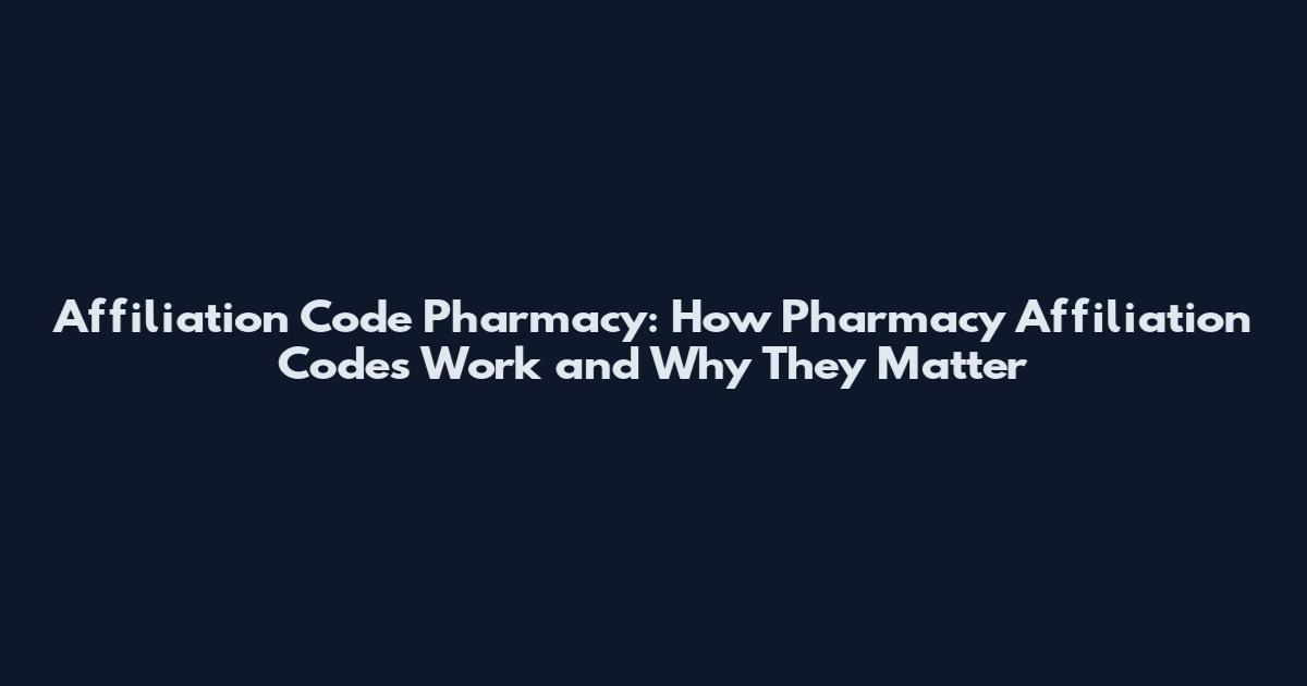 Affiliation Code Pharmacy: How Pharmacy Affiliation Codes Work and Why They Matter
