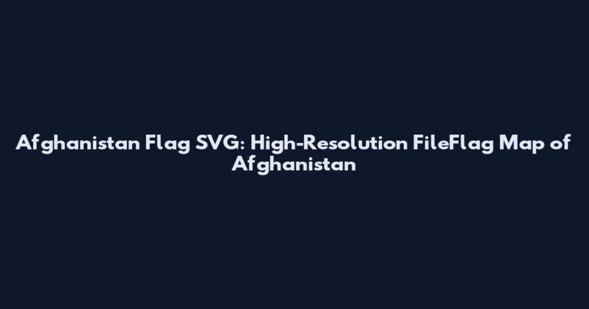 Afghanistan Flag SVG: High-Resolution FileFlag Map of Afghanistan