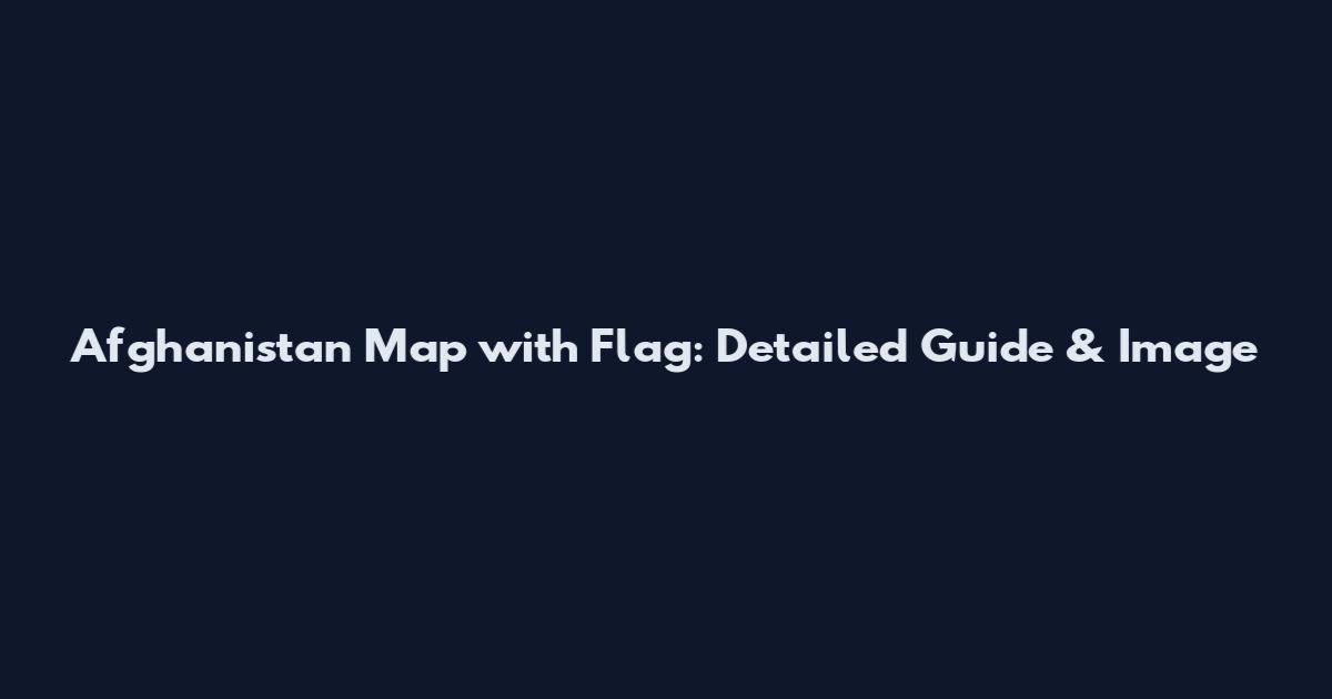 Afghanistan Map with Flag: Detailed Guide & Image