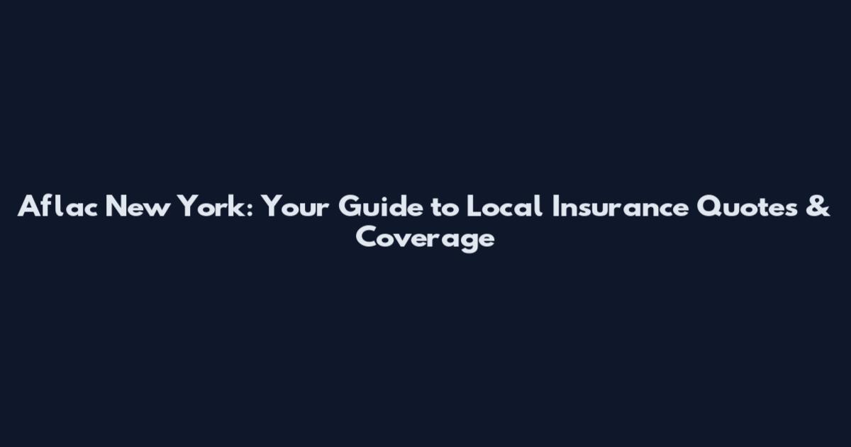 Aflac New York: Your Guide to Local Insurance Quotes & Coverage