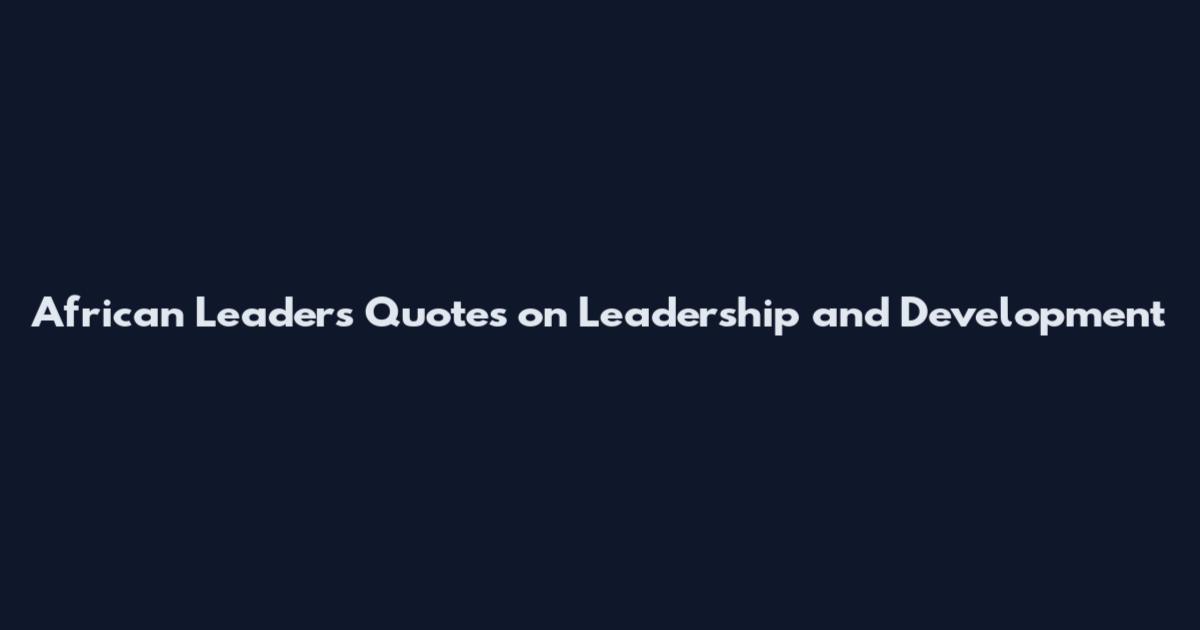 African Leaders Quotes on Leadership and Development