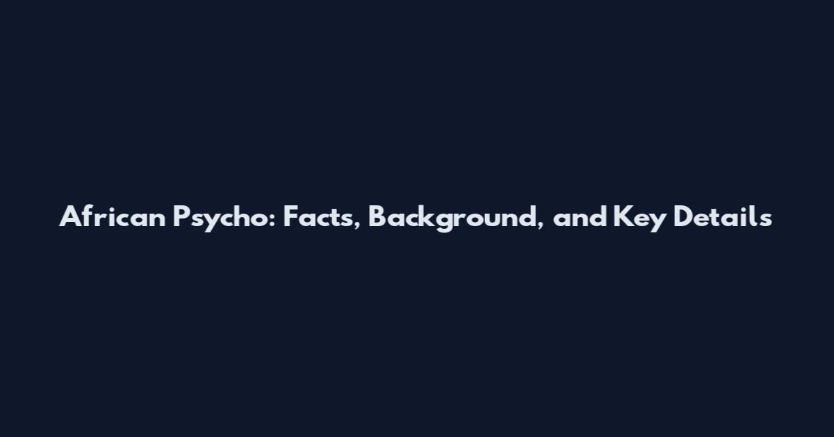 African Psycho: Facts, Background, and Key Details