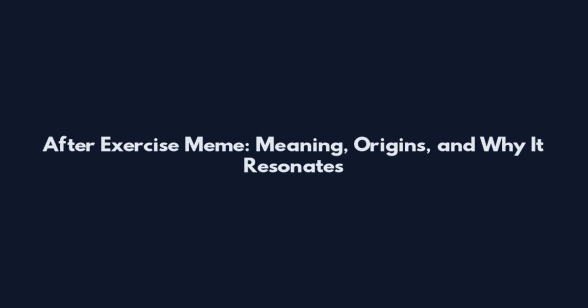After Exercise Meme: Meaning, Origins, and Why It Resonates