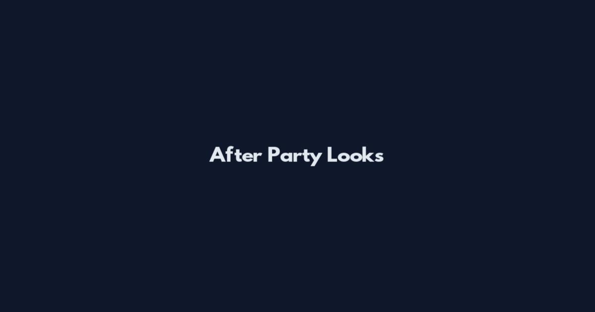 After Party Looks