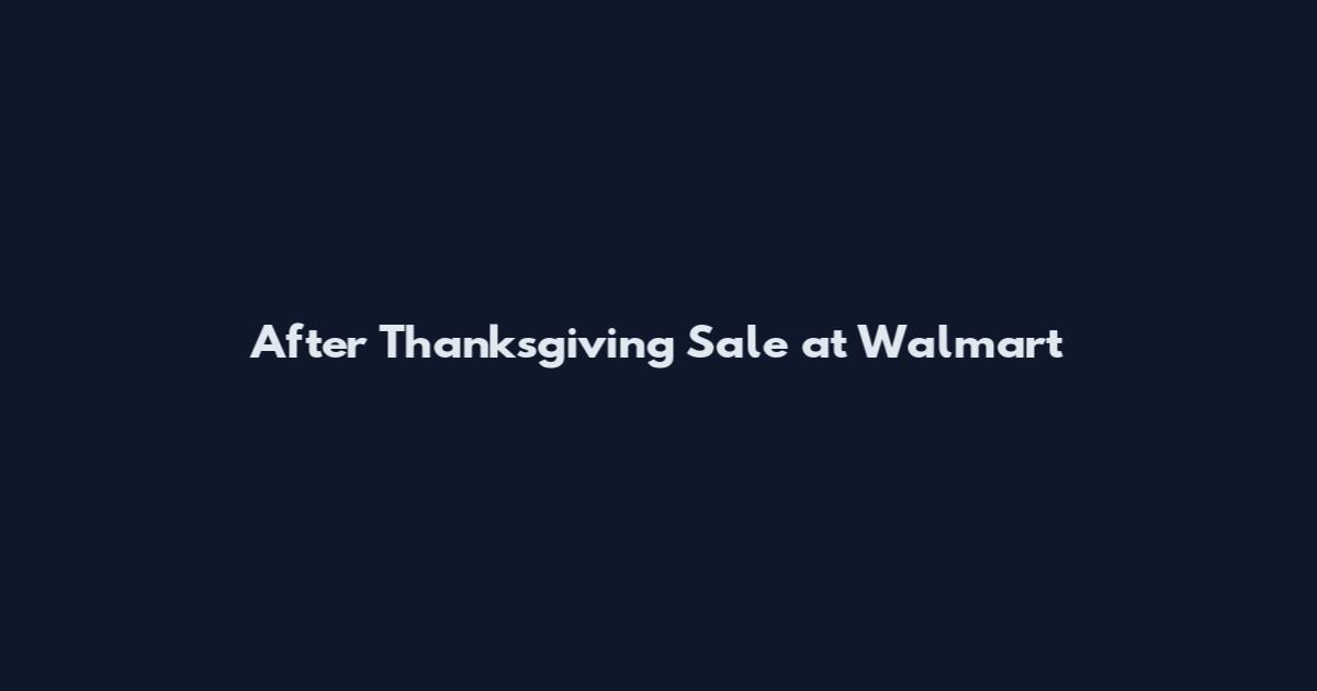 After Thanksgiving Sale at Walmart