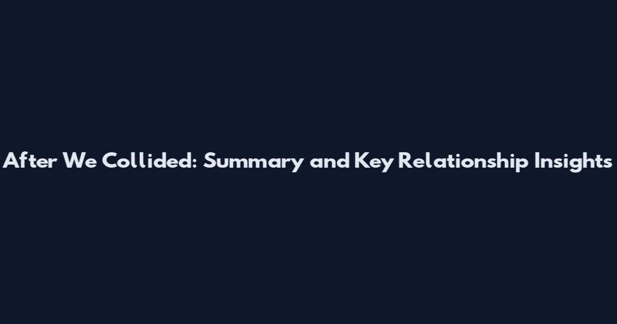 After We Collided: Summary and Key Relationship Insights