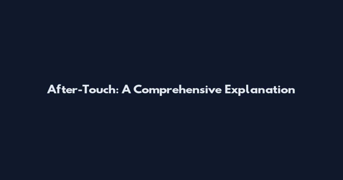 After-Touch: A Comprehensive Explanation