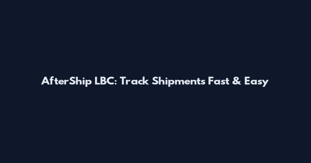 AfterShip LBC: Track Shipments Fast & Easy