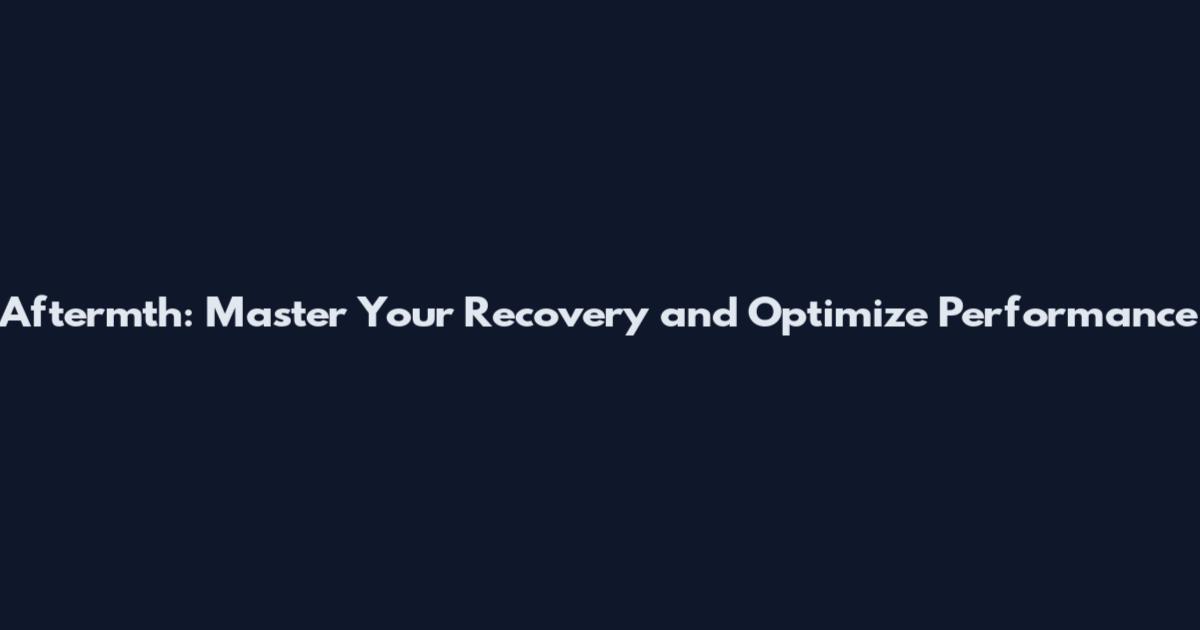 Aftermth: Master Your Recovery and Optimize Performance