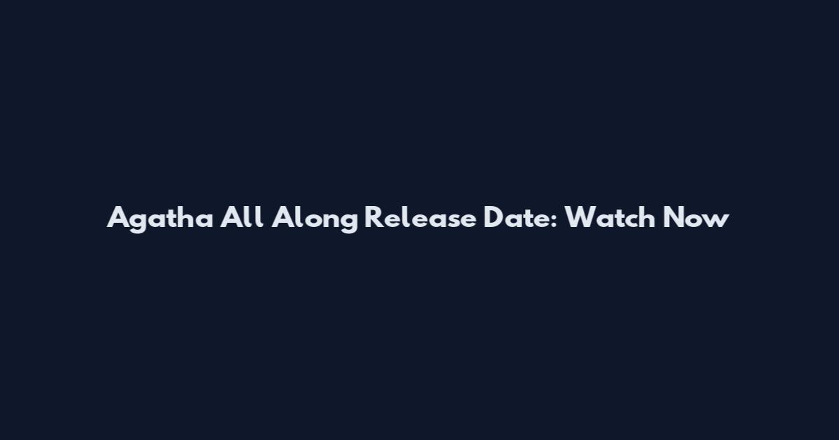 Agatha All Along Release Date: Watch Now