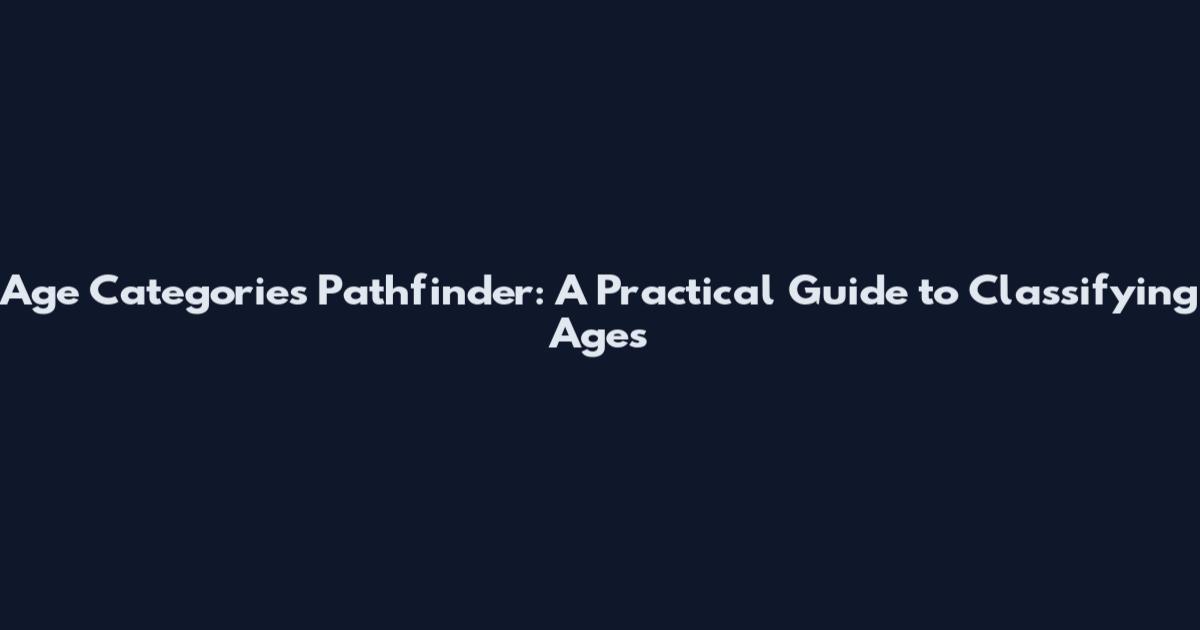 Age Categories Pathfinder: A Practical Guide to Classifying Ages