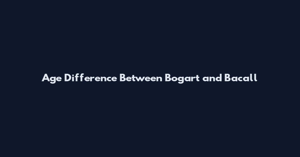 Age Difference Between Bogart and Bacall