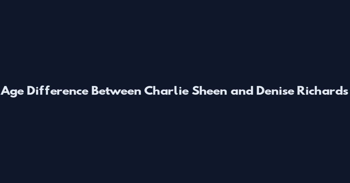 Age Difference Between Charlie Sheen and Denise Richards