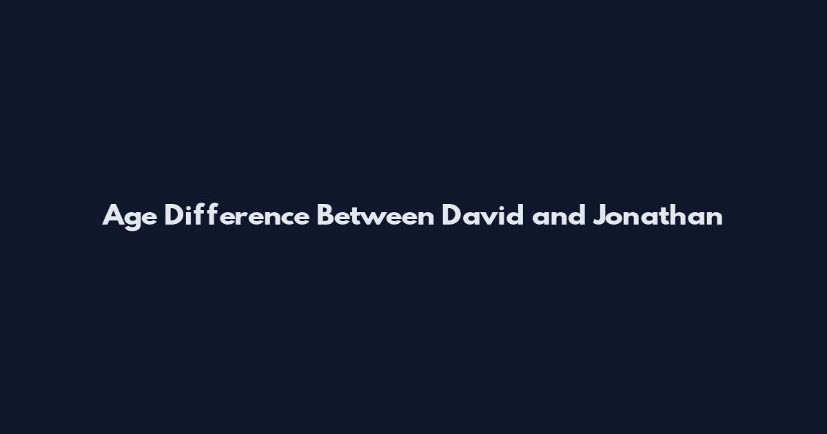 Age Difference Between David and Jonathan
