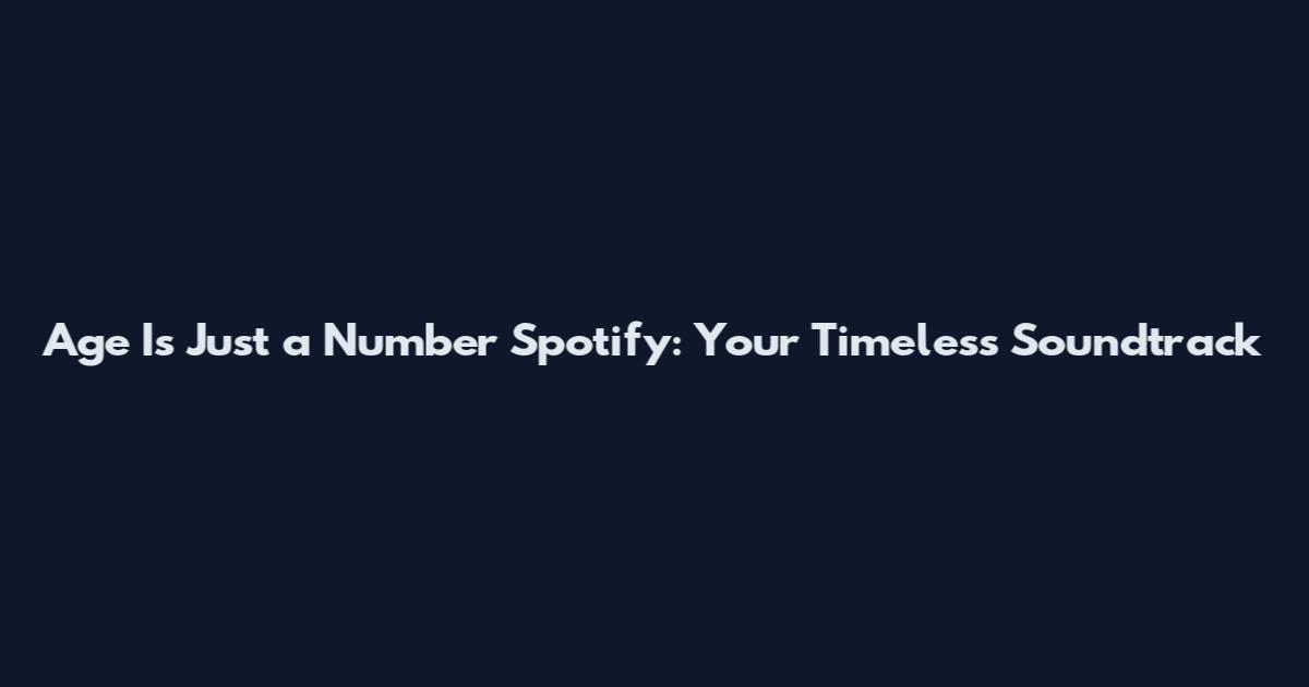 Age Is Just a Number Spotify: Your Timeless Soundtrack