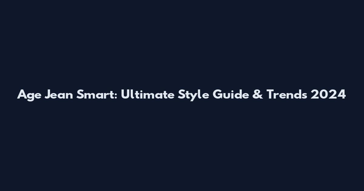 Age Jean Smart: Ultimate Style Guide & Trends 2024