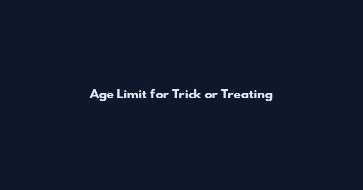Age Limit for Trick or Treating