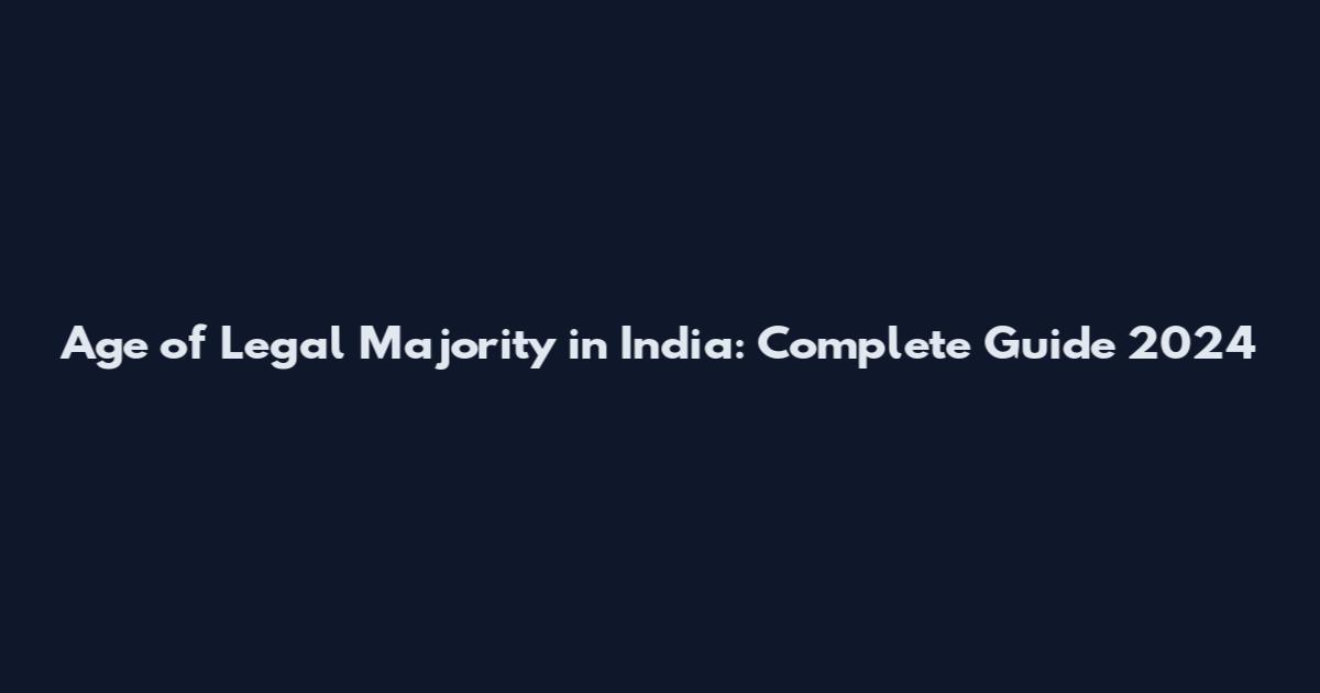 Age of Legal Majority in India: Complete Guide 2024