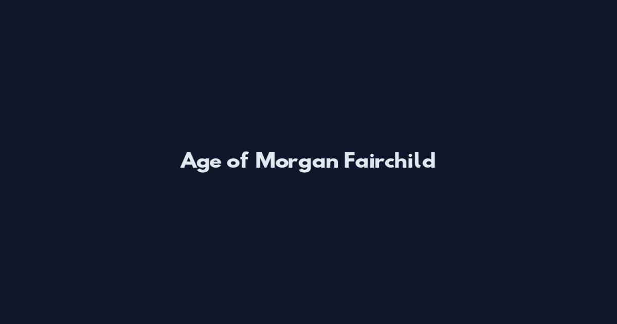 Age of Morgan Fairchild
