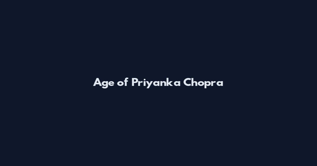 Age of Priyanka Chopra