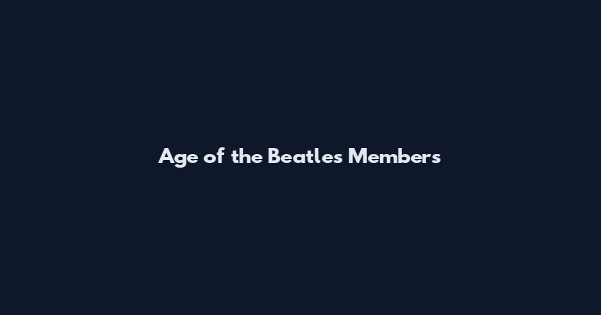 Age of the Beatles Members