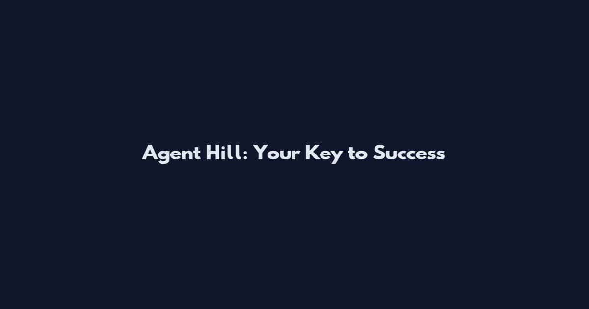 Agent Hill: Your Key to Success