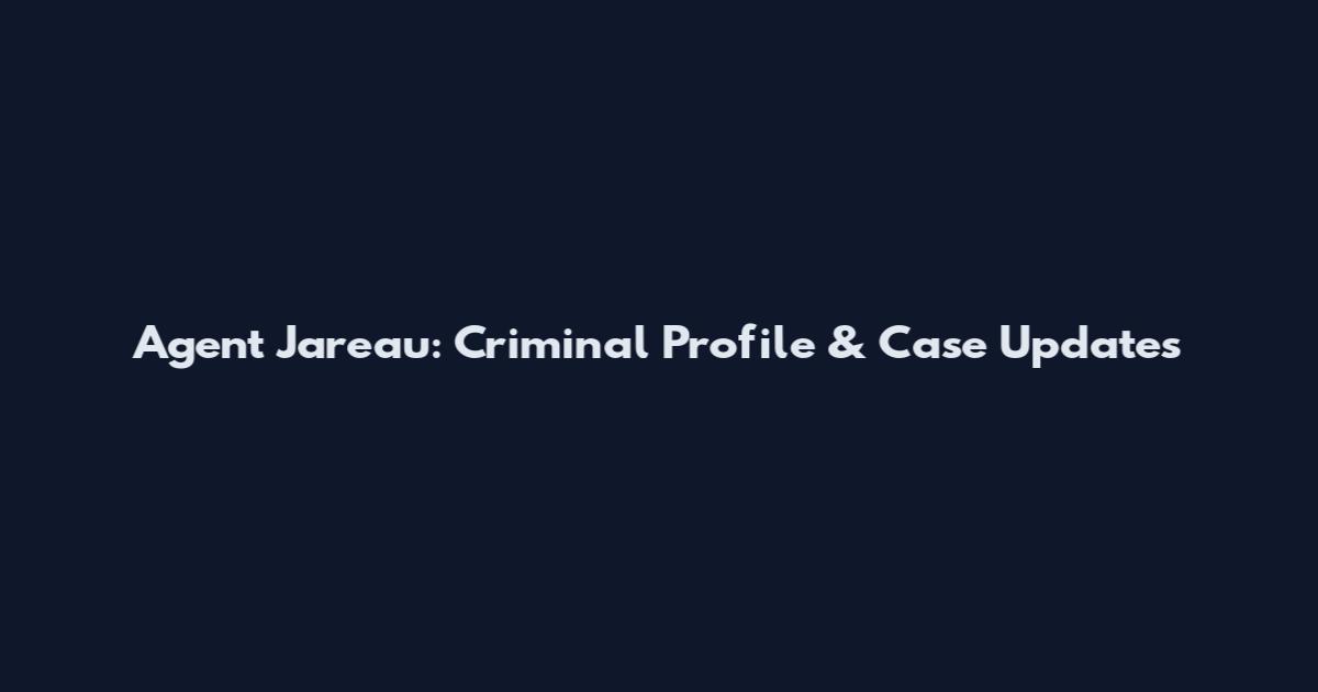 Agent Jareau: Criminal Profile & Case Updates