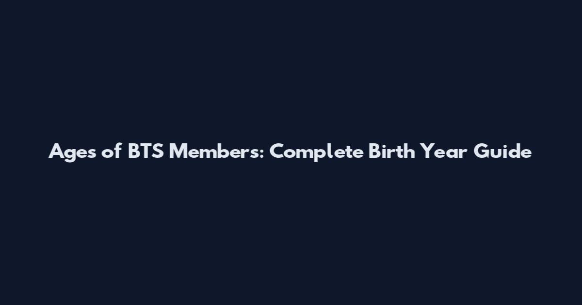 Ages of BTS Members: Complete Birth Year Guide