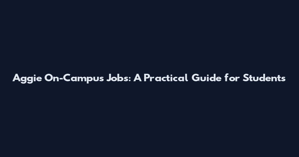 Aggie On-Campus Jobs: A Practical Guide for Students