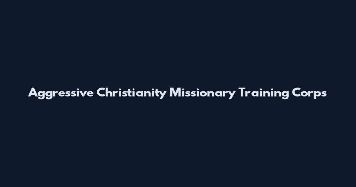 Aggressive Christianity Missionary Training Corps