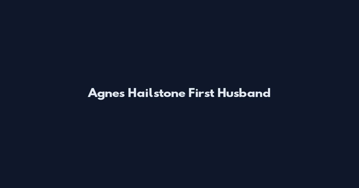 Agnes Hailstone First Husband