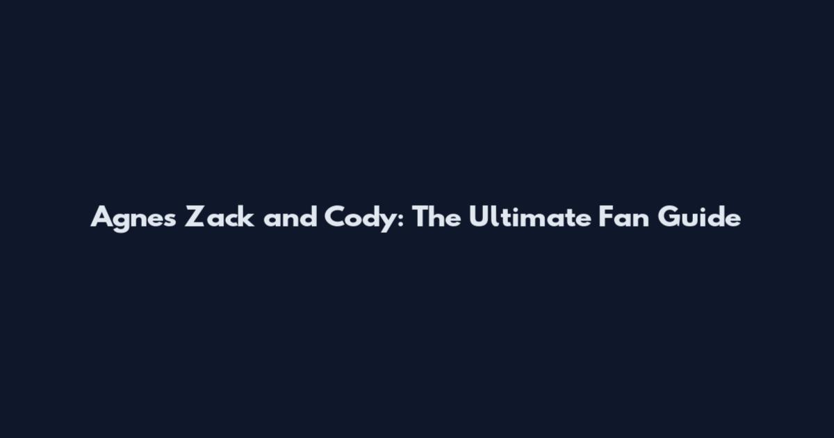 Agnes Zack and Cody: The Ultimate Fan Guide