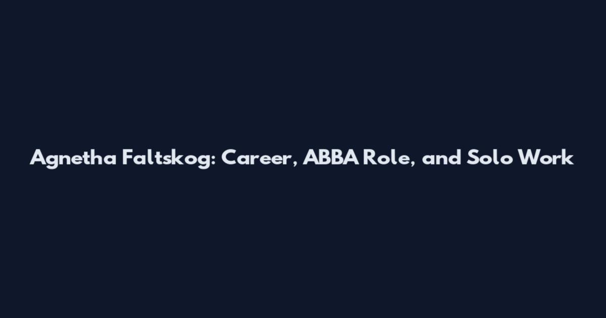 Agnetha Faltskog: Career, ABBA Role, and Solo Work