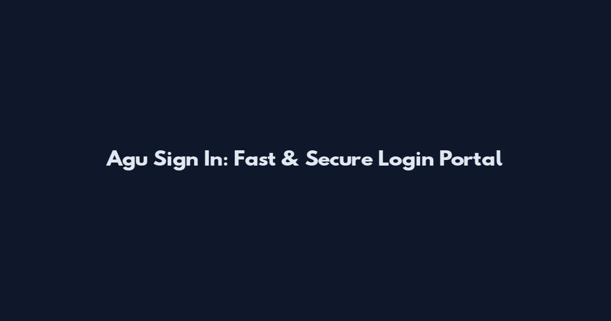 Agu Sign In: Fast & Secure Login Portal