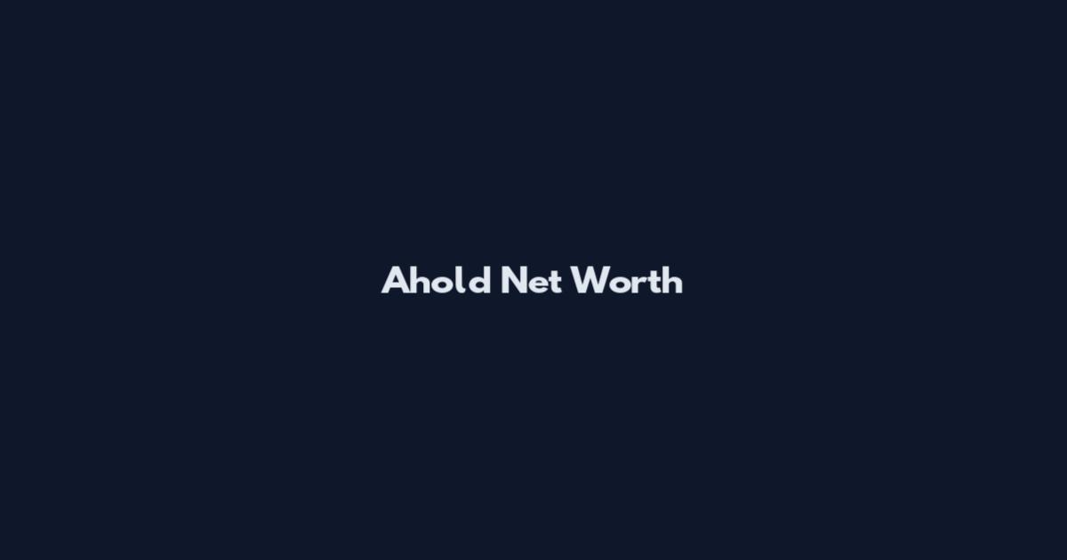 Ahold Net Worth