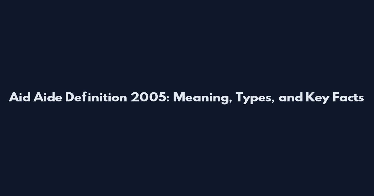 Aid Aide Definition 2005: Meaning, Types, and Key Facts
