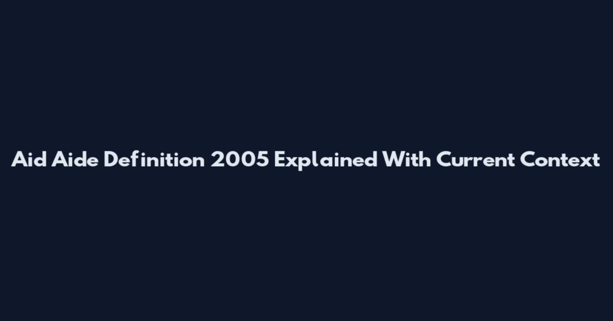 Aid Aide Definition 2005 Explained With Current Context
