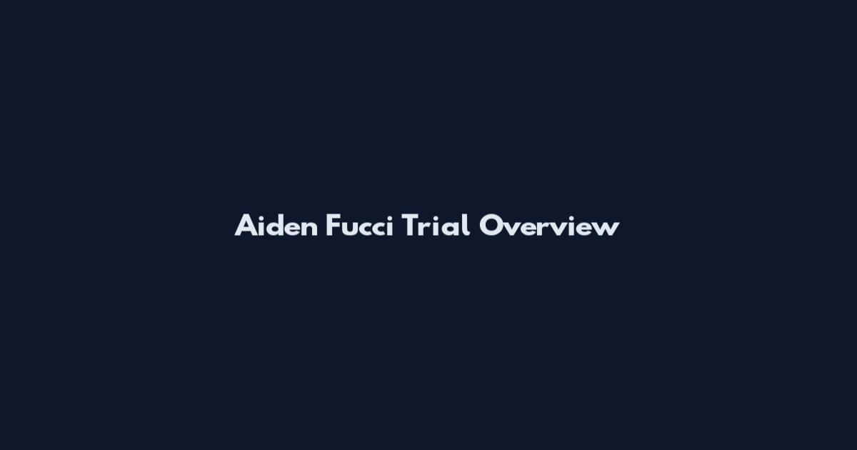 Aiden Fucci Trial Overview