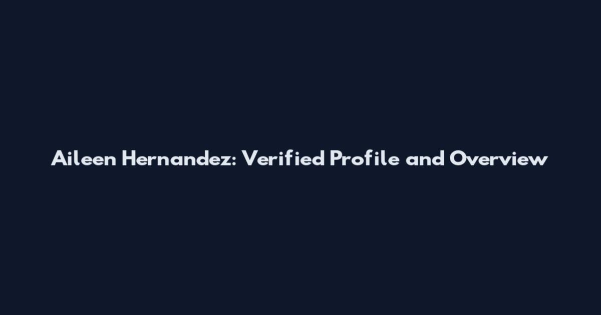 Aileen Hernandez: Verified Profile and Overview